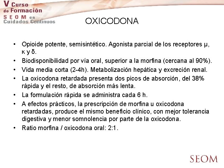 OXICODONA • Opioide potente, semisintético. Agonista parcial de los receptores µ, ĸ y δ.