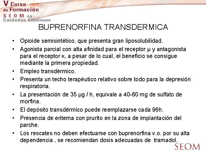 BUPRENORFINA TRANSDERMICA • Opioide semisintético, que presenta gran liposolubilidad. • Agonista parcial con alta