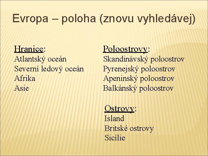 Evropa – poloha (znovu vyhledávej) Hranice: Poloostrovy: Atlantský oceán Severní ledový oceán Afrika Asie