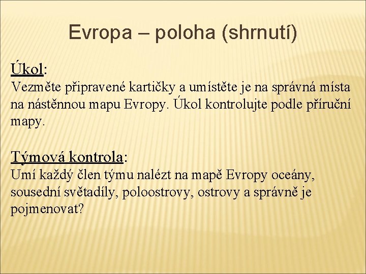 Evropa – poloha (shrnutí) Úkol: Vezměte připravené kartičky a umístěte je na správná místa