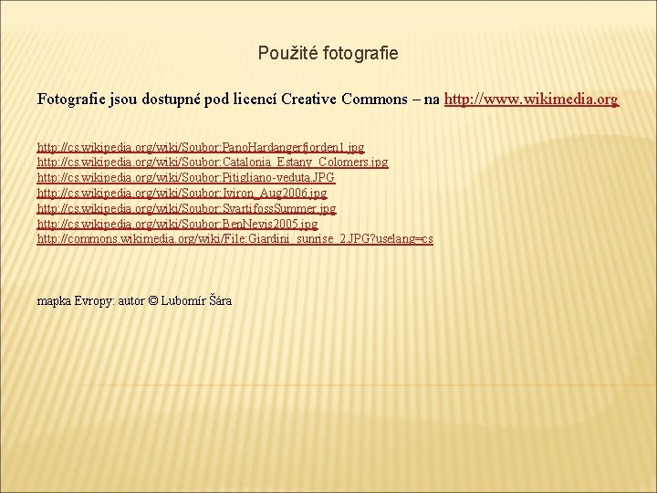 Použité fotografie Fotografie jsou dostupné pod licencí Creative Commons – na http: //www. wikimedia.