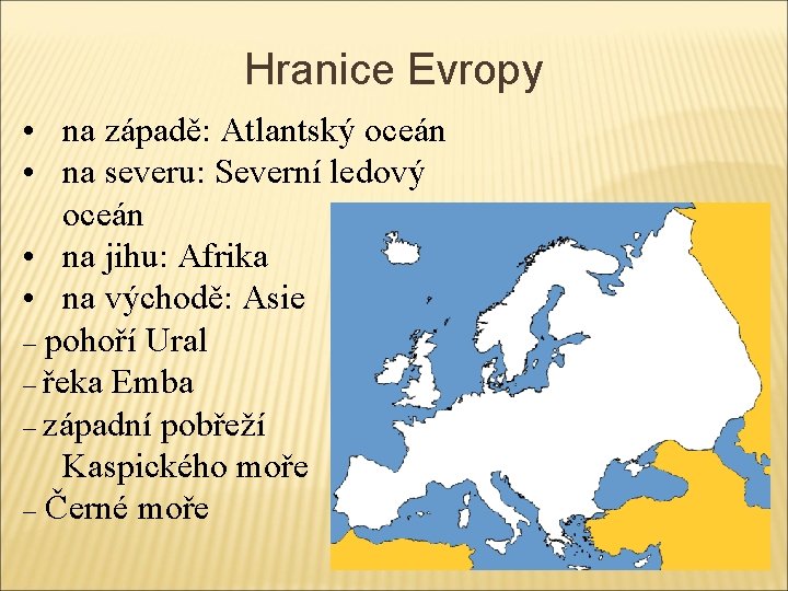 Hranice Evropy • na západě: Atlantský oceán • na severu: Severní ledový oceán •