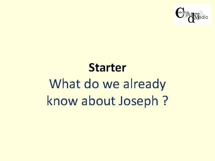 Starter What do we already know about Joseph ? 