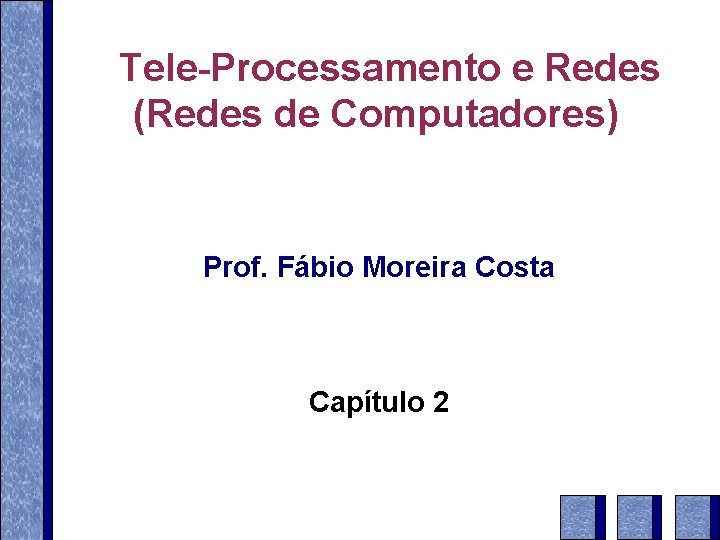 Tele-Processamento e Redes (Redes de Computadores) Prof. Fábio Moreira Costa Capítulo 2 