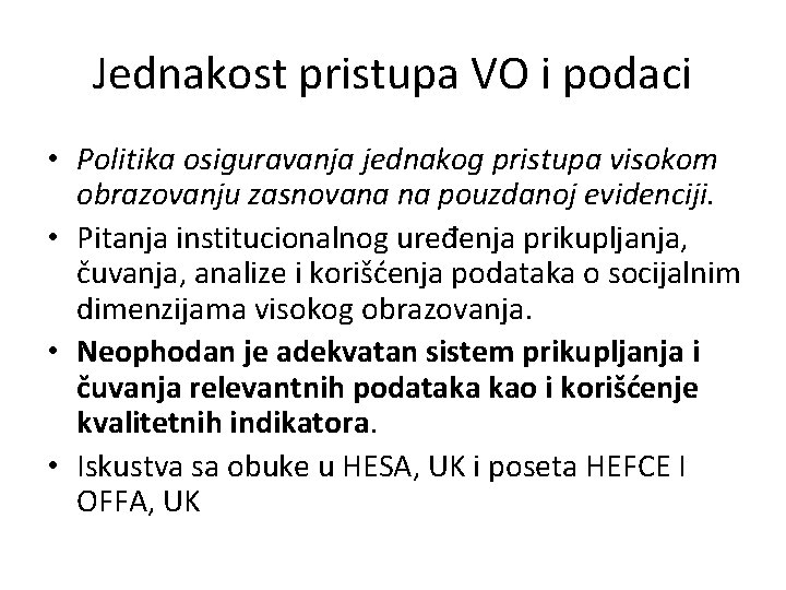 Jednakost pristupa VO i podaci • Politika osiguravanja jednakog pristupa visokom obrazovanju zasnovana na