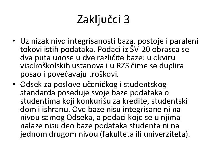 Zaključci 3 • Uz nizak nivo integrisanosti baza, postoje i paraleni tokovi istih podataka.