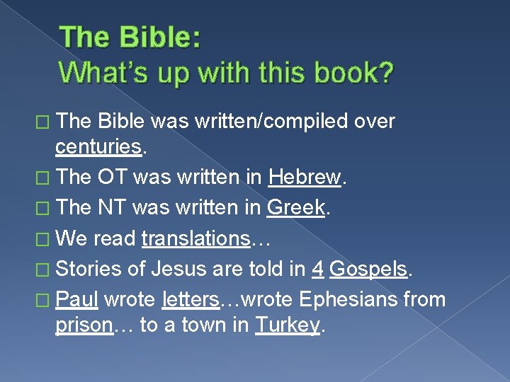 The Bible: What’s up with this book? � The Bible was written/compiled over centuries.