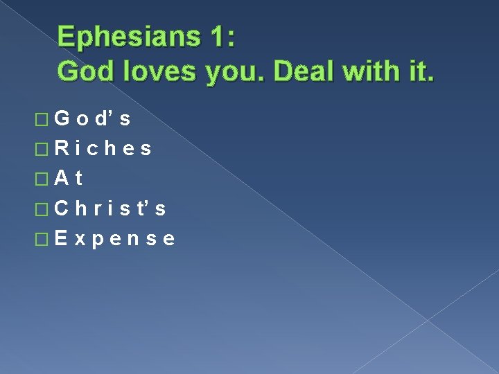 Ephesians 1: God loves you. Deal with it. �G o d’ s �R i