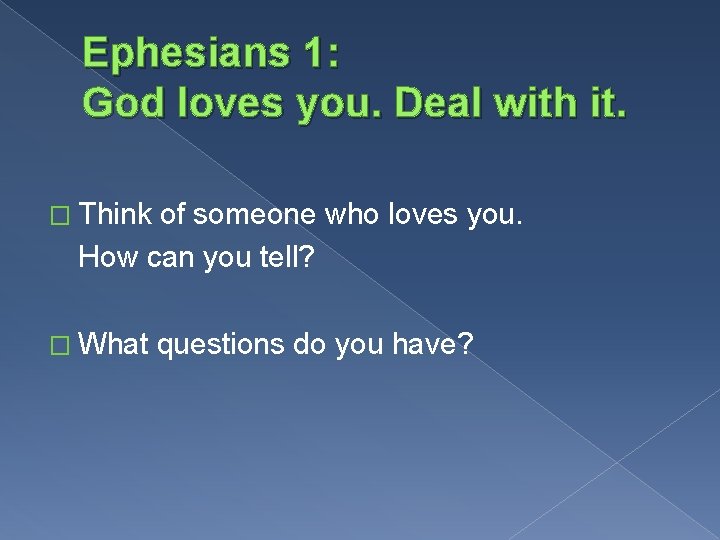 Ephesians 1: God loves you. Deal with it. � Think of someone who loves