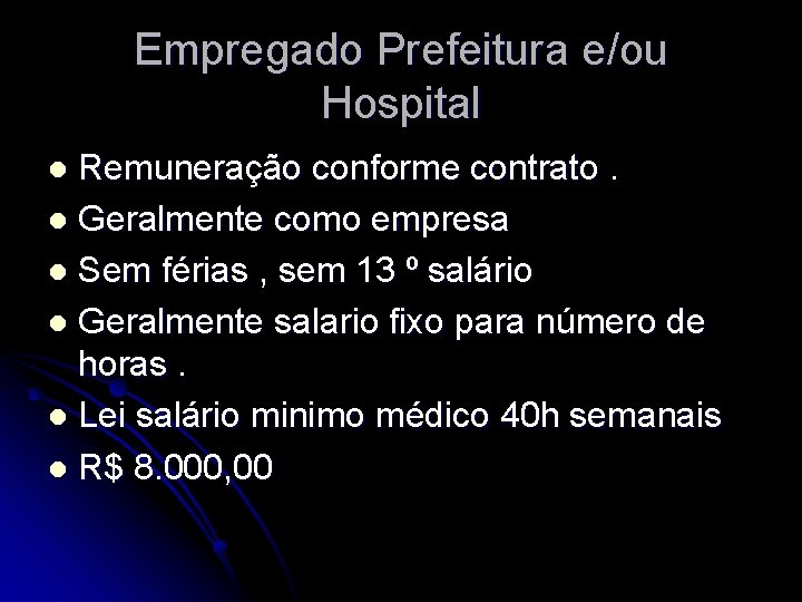 Empregado Prefeitura e/ou Hospital Remuneração conforme contrato. l Geralmente como empresa l Sem férias