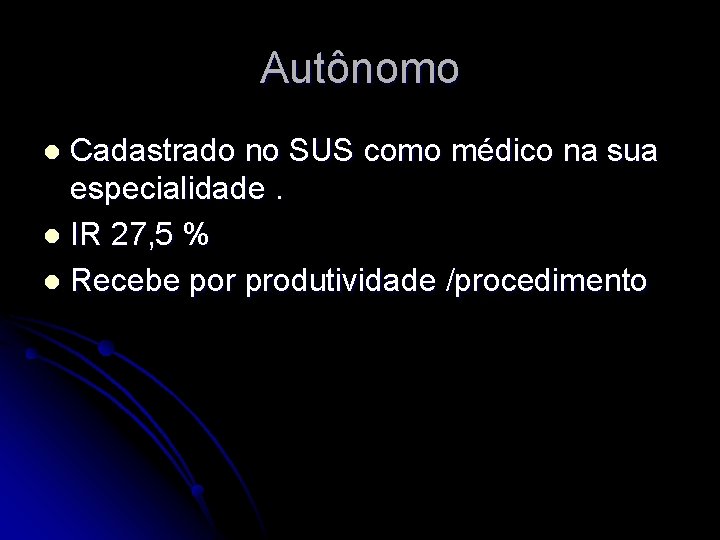 Autônomo Cadastrado no SUS como médico na sua especialidade. l IR 27, 5 %