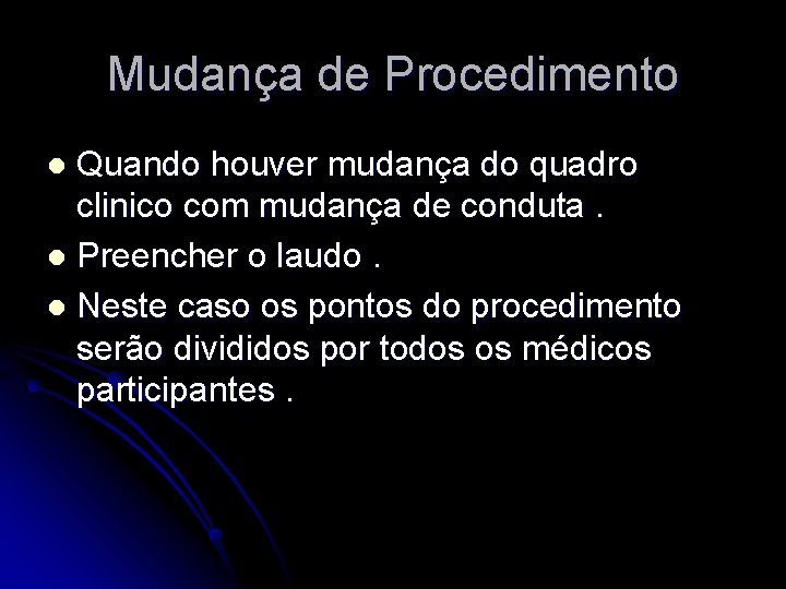 Mudança de Procedimento Quando houver mudança do quadro clinico com mudança de conduta. l