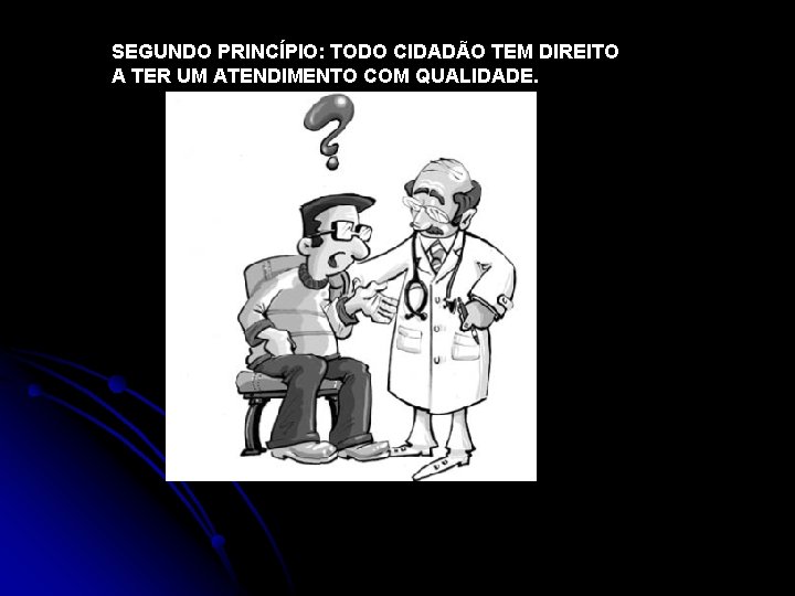 SEGUNDO PRINCÍPIO: TODO CIDADÃO TEM DIREITO A TER UM ATENDIMENTO COM QUALIDADE. 