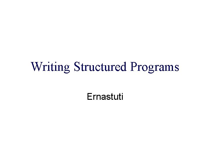 Writing Structured Programs Ernastuti 