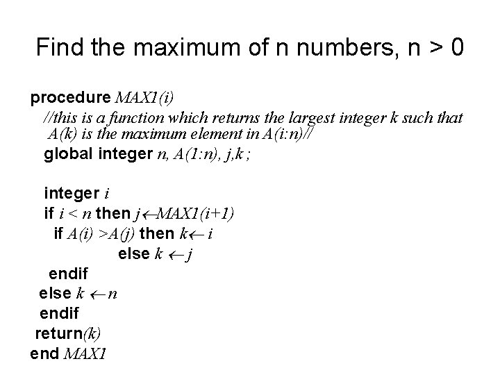 Find the maximum of n numbers, n > 0 procedure MAX 1(i) //this is