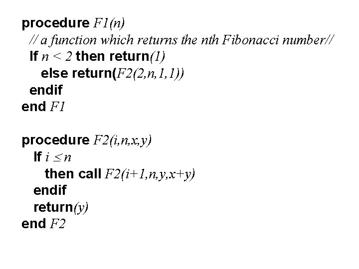 procedure F 1(n) // a function which returns the nth Fibonacci number// If n