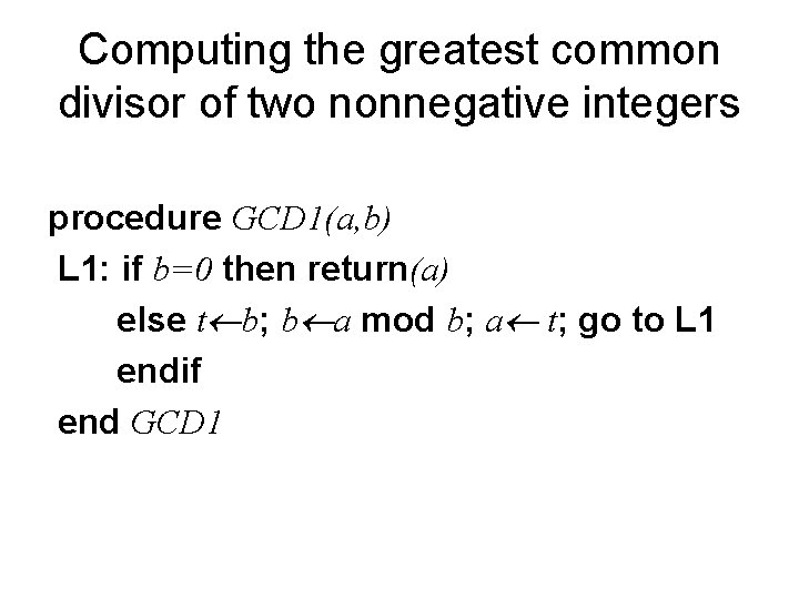 Computing the greatest common divisor of two nonnegative integers procedure GCD 1(a, b) L