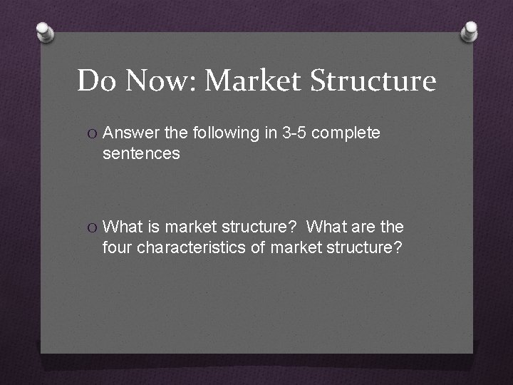 Do Now: Market Structure O Answer the following in 3 -5 complete sentences O