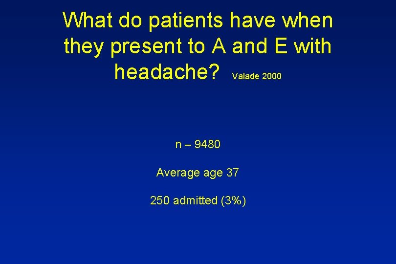 What do patients have when they present to A and E with headache? Valade