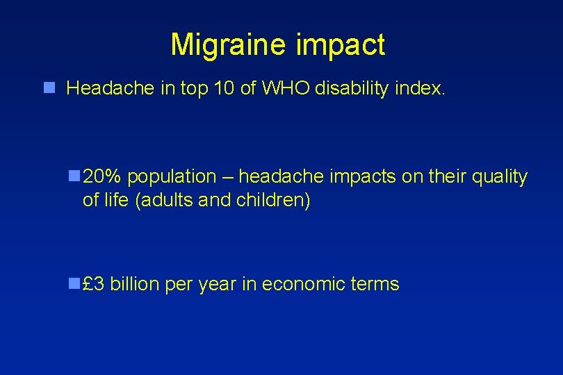 Migraine impact n Headache in top 10 of WHO disability index. n 20% population