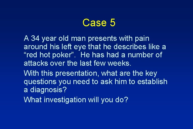 Case 5 A 34 year old man presents with pain around his left eye