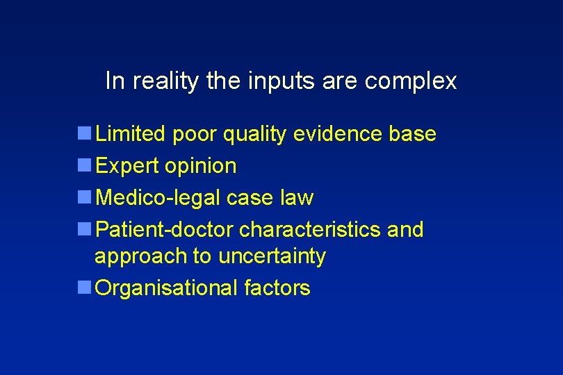 In reality the inputs are complex n Limited poor quality evidence base n Expert