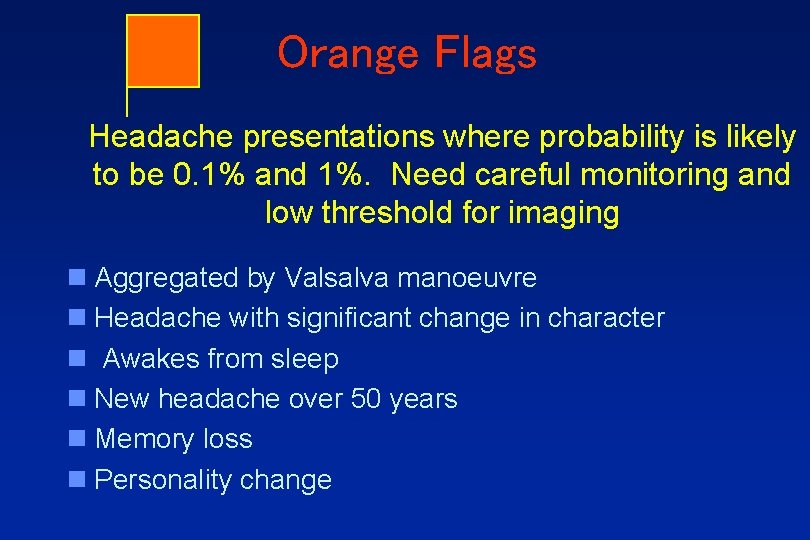 Orange Flags Headache presentations where probability is likely to be 0. 1% and 1%.