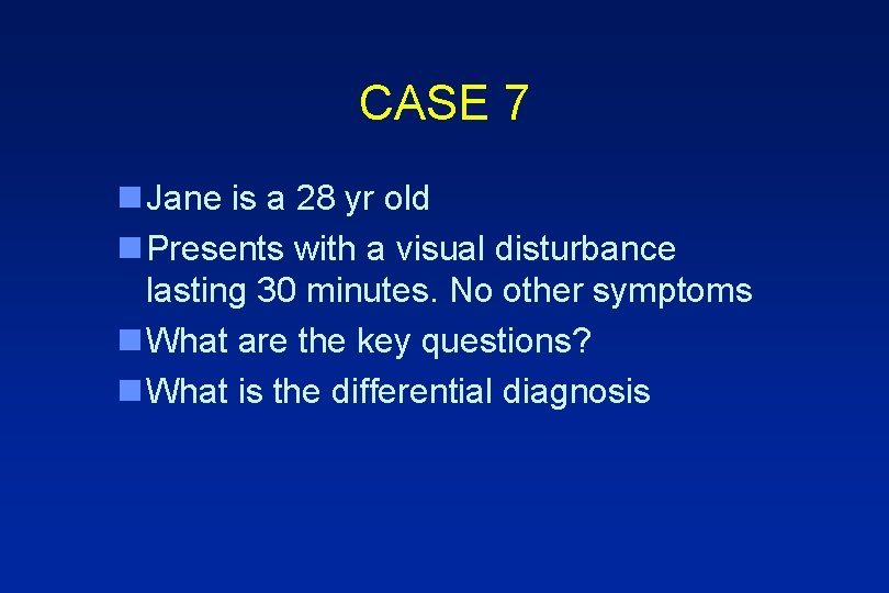 CASE 7 n Jane is a 28 yr old n Presents with a visual