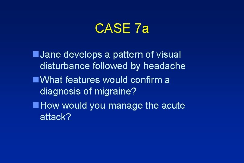 CASE 7 a n Jane develops a pattern of visual disturbance followed by headache