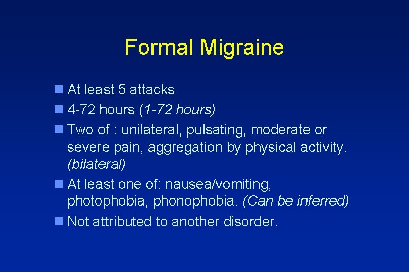 Formal Migraine n At least 5 attacks n 4 -72 hours (1 -72 hours)