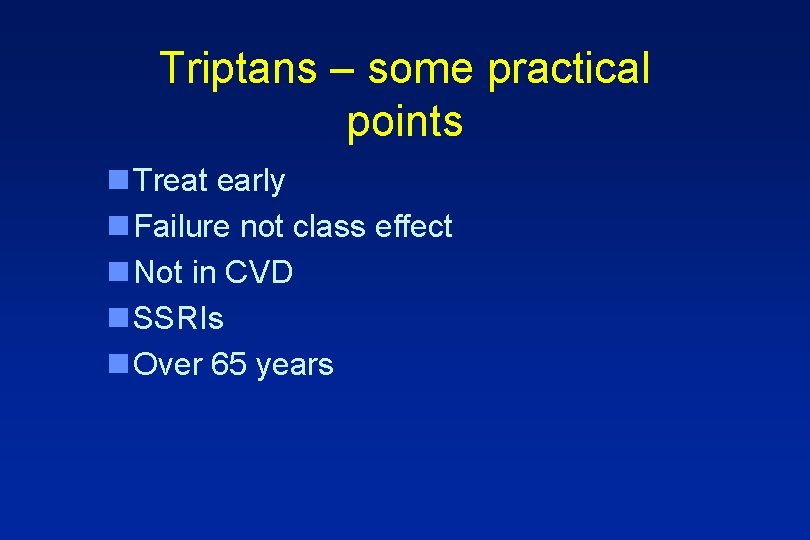 Triptans – some practical points n Treat early n Failure not class effect n