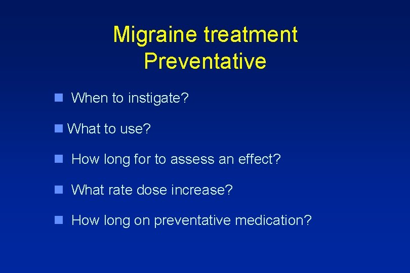 Migraine treatment Preventative n When to instigate? n What to use? n How long