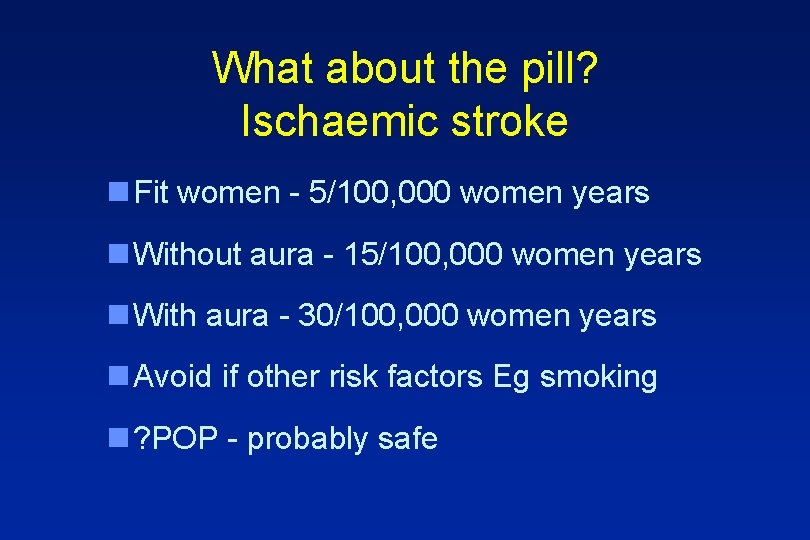 What about the pill? Ischaemic stroke n Fit women - 5/100, 000 women years