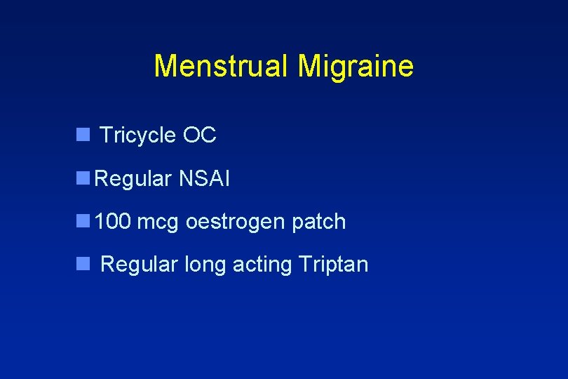 Menstrual Migraine n Tricycle OC n Regular NSAI n 100 mcg oestrogen patch n