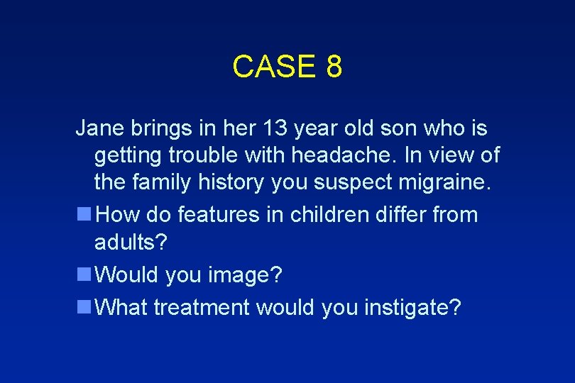 CASE 8 Jane brings in her 13 year old son who is getting trouble