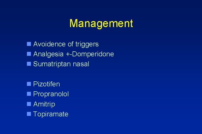 Management n Avoidence of triggers n Analgesia +-Domperidone n Sumatriptan nasal n Pizotifen n