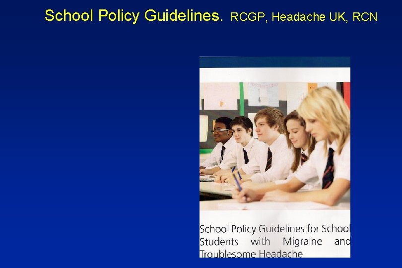 School Policy Guidelines. RCGP, Headache UK, RCN 