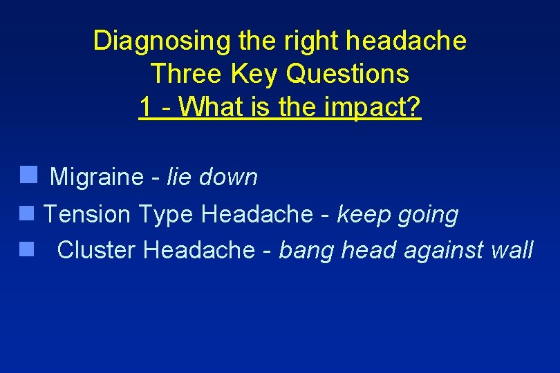 Diagnosing the right headache Three Key Questions 1 - What is the impact? n