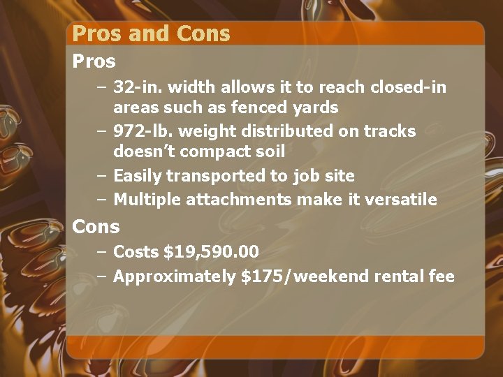 Pros and Cons Pros – 32 -in. width allows it to reach closed-in areas Pros and Cons Pros – 32 -in. width allows it to reach closed-in areas
