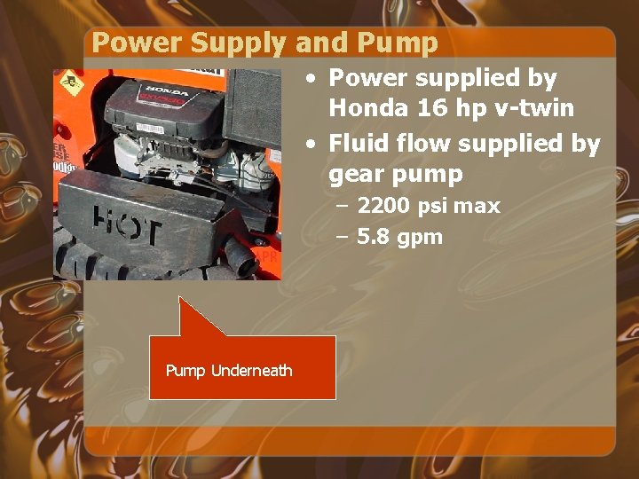 Power Supply and Pump • Power supplied by Honda 16 hp v-twin • Fluid Power Supply and Pump • Power supplied by Honda 16 hp v-twin • Fluid