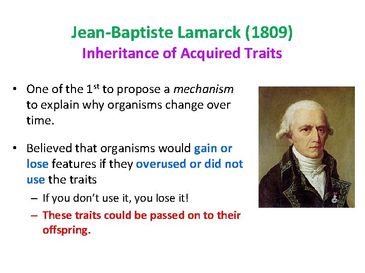 Jean-Baptiste Lamarck (1809) Inheritance of Acquired Traits • One of the 1 st to