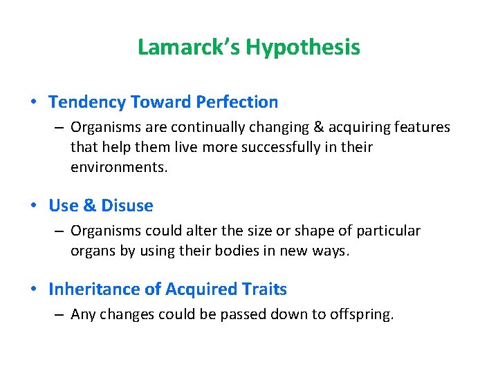 Lamarck’s Hypothesis • Tendency Toward Perfection – Organisms are continually changing & acquiring features