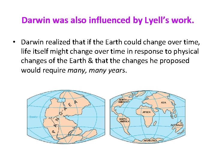 Darwin was also influenced by Lyell’s work. • Darwin realized that if the Earth