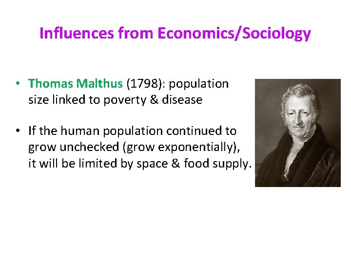 Influences from Economics/Sociology • Thomas Malthus (1798): population size linked to poverty & disease