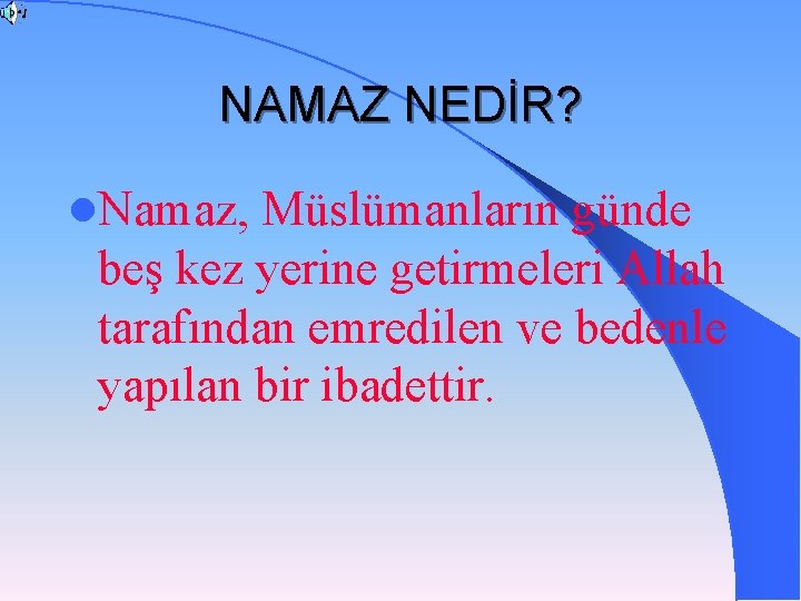 NAMAZ NEDİR? l. Namaz, Müslümanların günde beş kez yerine getirmeleri Allah tarafından emredilen ve