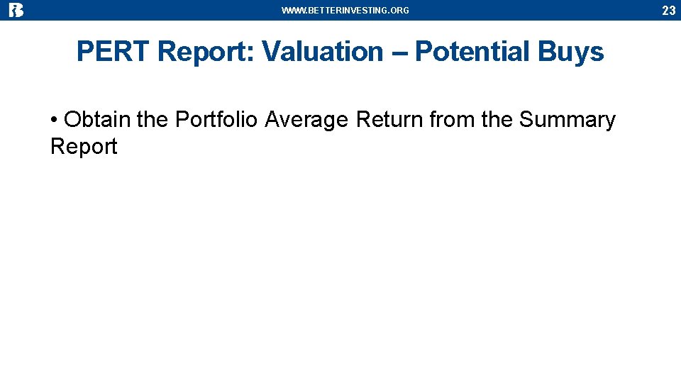 WWW. BETTERINVESTING. ORG PERT Report: Valuation – Potential Buys • Obtain the Portfolio Average