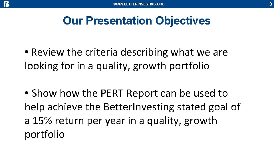 WWW. BETTERINVESTING. ORG Our Presentation Objectives • Review the criteria describing what we are