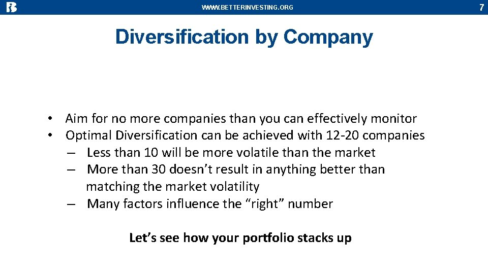 WWW. BETTERINVESTING. ORG Diversification by Company • Aim for no more companies than you