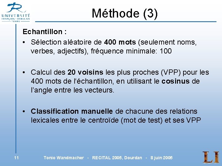 Méthode (3) Echantillon : • Sélection aléatoire de 400 mots (seulement noms, verbes, adjectifs),