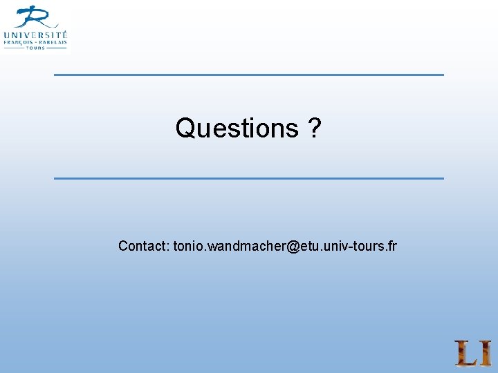 Questions ? Contact: tonio. wandmacher@etu. univ-tours. fr 